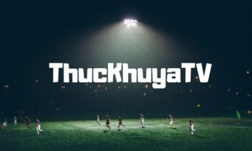 Thuckhuya tv | Demkhuya tv kênh xem bóng đá trực tiếp đẳng cấp nhất