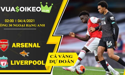 Cá vàng tiên đoán Arsenal vs Liverpool, 02h00 ngày 4/4/2021 – Ngoại hạng Anh